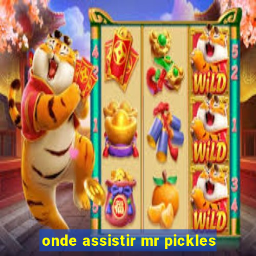 onde assistir mr pickles